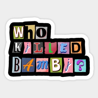 Bold Inquiry: Who Killed Bambi? Sticker